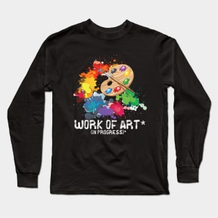 Work of art in progress, perfect artist gift Long Sleeve T-Shirt